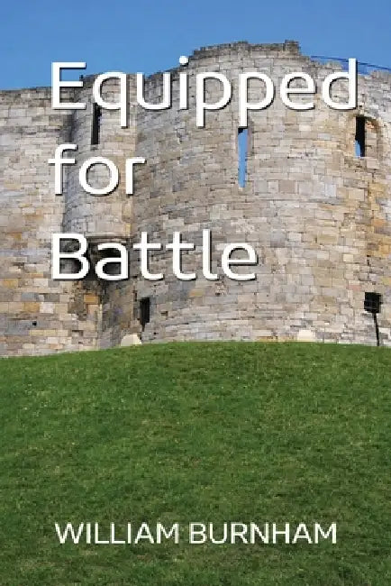Equipped for Battle: A 9-week study on the whole armor of God by William Daniel Burnham