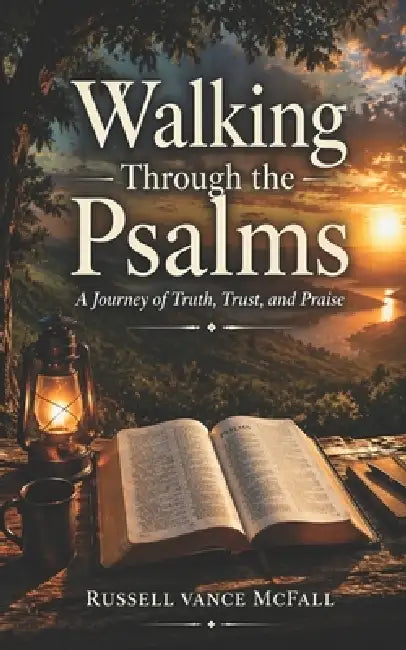 Walking Through the Psalms: A Journey of Truth, Trust, and Praise by Russell Vance McFall