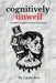 Cognitively Unwell: Unstable Thoughts, Accurate Conclusions by Lanie Ace