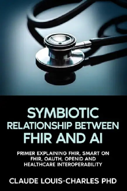 The Symbiotic Relationship Between FHIR and AI by Claude Louis-Charles