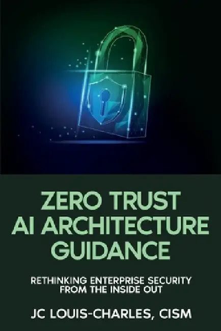 Zero Trust Architecture Guidance by Jc Louis-Charles