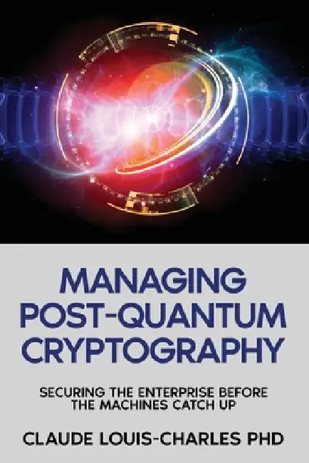 Managing Post-Quantum Cryptography by Claude Louis-Charles