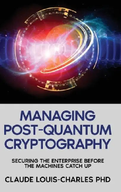 Managing Post-Quantum Cryptography by Claude Louis-Charles