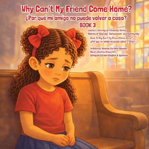 Why Can't My Friend Come Home? ¿Por qué mi amigo no puede volver a casa? by Yolanda G. Bowden, Shezy Art, Todd Bowden