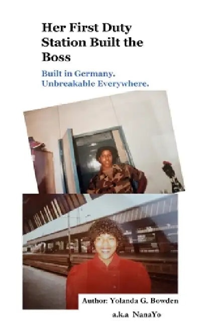 Her First Duty Station Built the Boss Built in Germany. Unbreakable Everywhere by Yolanda Bowden