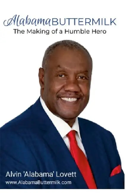Alabama Buttermilk (Hard Copy): The Making of a Humble Hero by Alvin 'Alabama' Lovett, Rainelle Saunders, Joyce Eberhardt-Lovett
