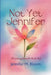 Not Yet Jennifer: Becoming Jennifer Book One by Jennifer M. Bloom