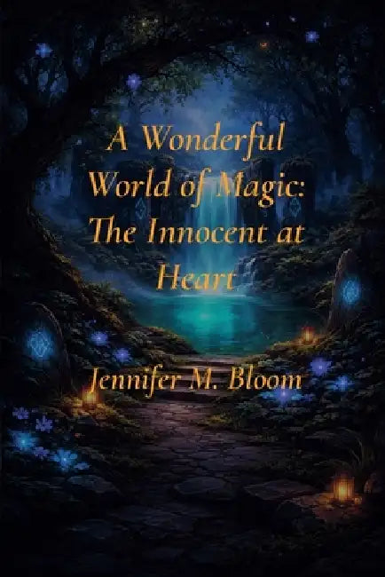 A Wonderful World of Magic: The Innocent at Heart by Jennifer M. Bloom