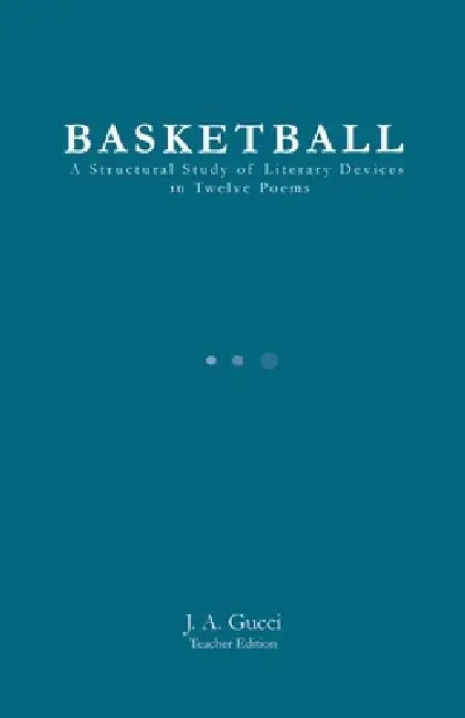 BASKETBALL (Instructor Edition): A Structural Study of Literary Devices in Twelve Poems by J. A. Gucci