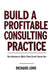 Build a Profitable Consulting Practice by Richard Lowe