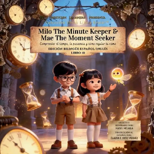 Milo the Minute Keeper & Mae the Moment Seeker: Comprender el tiempo, la paciencia y cómo regular tu ritmo by Maisel McLaula, Maisel McLaula, Claudia E. Ortiz Vásquez