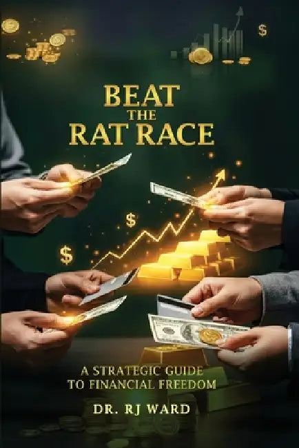 Beat The Rat Race: A Strategic Guide To Financial Freedom by R. J. Ward