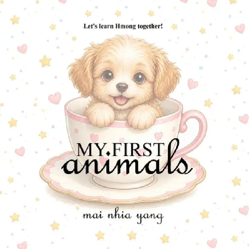 My First Animals: Let's Learn Hmong Together! by Mai Nhia Yang