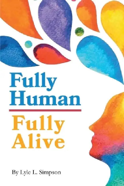 Fully Human / Fully Alive by Lyle L. Simpson
