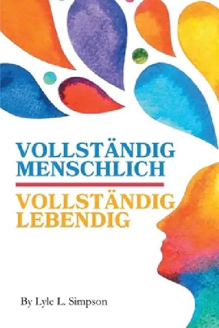 Vollständig Menschlich / Vollständig Lebendig by Lyle L. Simpson
