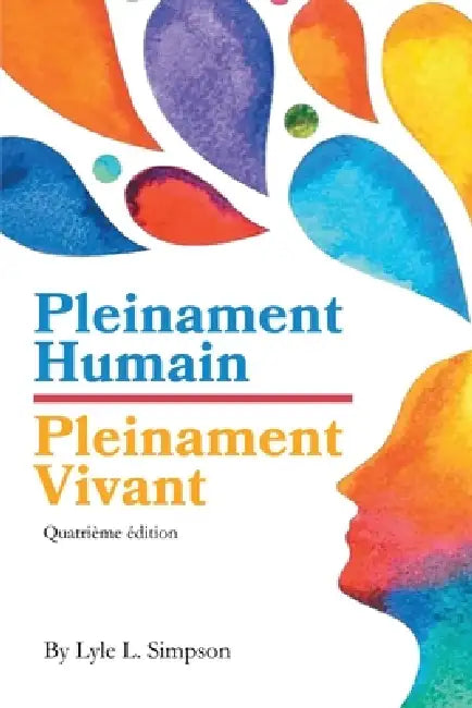 Pleinament Humain / Pleinement Vivant: Quatrième édition by Lyle L. Simpson