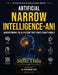 Artificial Narrow Intelligence (ANI): Understanding the AI Systems That Power Today's World by Susie Hala