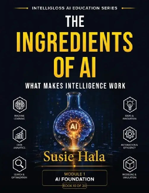 The Ingredients of AI: What Makes Intelligence Work by Susie Hala