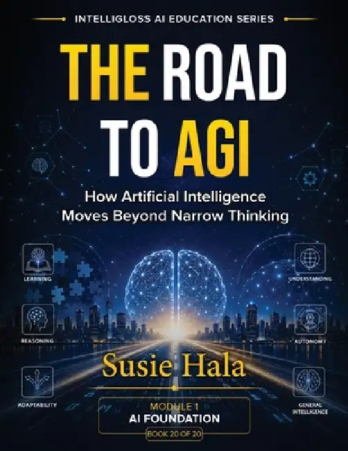 The Road to AGI: How Artificial Intelligence Moves Beyond Narrow Thinking by Hala