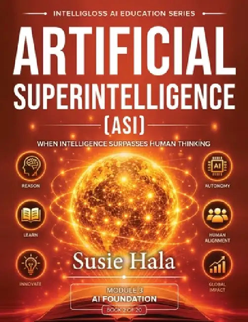 Artificial Superintelligence (ASI): When Intelligence Surpasses Human Thinking by Susie Hala
