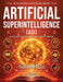 Artificial Superintelligence (ASI): When Intelligence Surpasses Human Thinking by Susie Hala