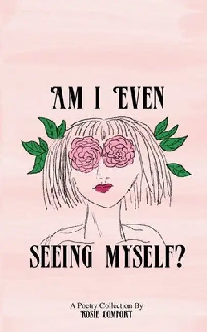 Am I Even Seeing Myself? by Rosie Comfort