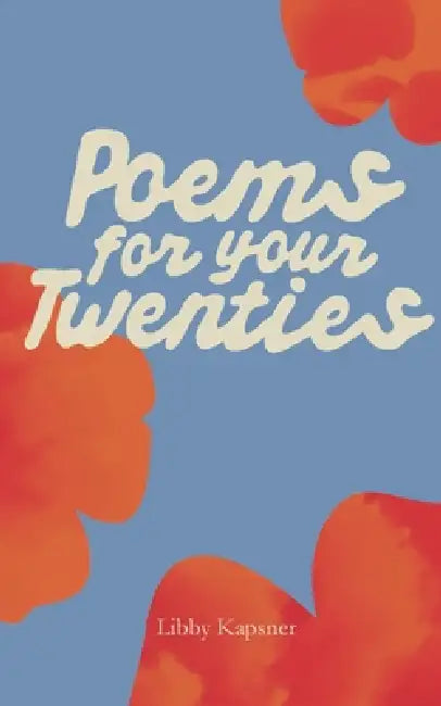 Poems For Your Twenties by Libby Kapsner