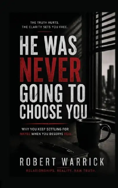 He Was Never Going to Choose You by Robert Warrick