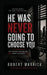 He Was Never Going to Choose You by Robert Warrick