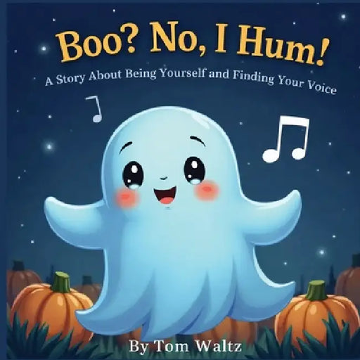 Boo? No, I Hum! A Story About Being Yourself and Finding Your Voice by Tom Waltz