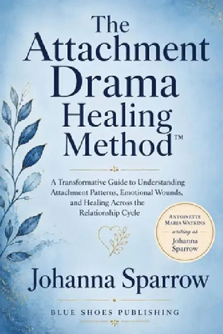 The Attachment Drama Healing Method by Johanna Sparrow, Antoinette M. Watkins