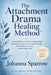 The Attachment Drama Healing Method by Johanna Sparrow, Antoinette M. Watkins