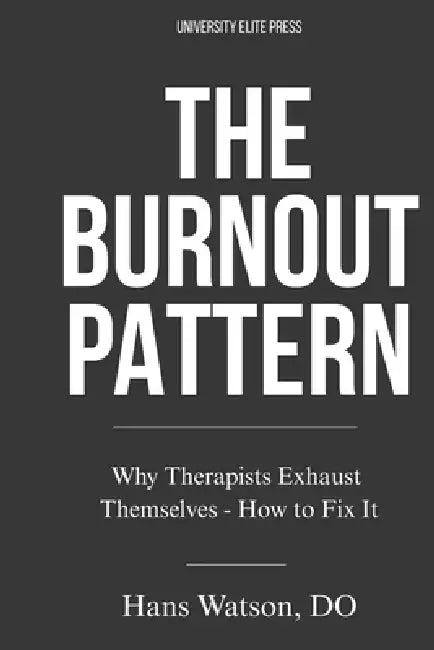 The Burnout Pattern: Why Therapists Exhaust Themselves-and How to Fix It by Hans Watson Do