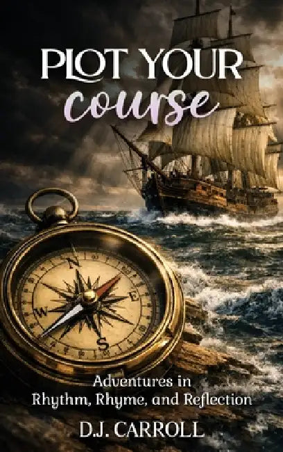Plot Your Course: Adventures in Rhythm, Rhyme, and Reflection by Dj Carroll