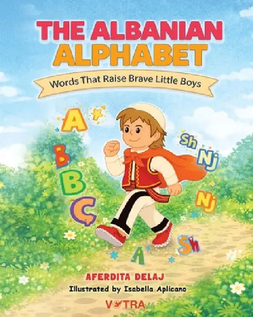 The Albanian Alphabet: Words That Raise Brave Little Boys by Aferdita Delaj, Isabella Aplicano