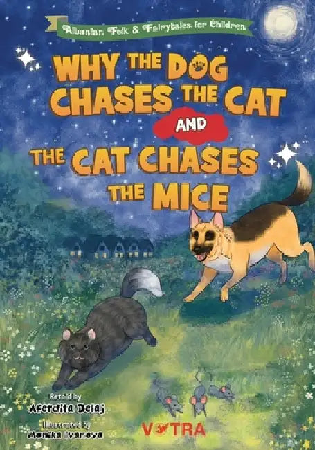 Why the Dog Chases the Cat and the Cat Chases the Mice: An Albanian Folktale About Friendship, Trust, and Keeping Promises by Aferdita Delaj, Monika Ivanova