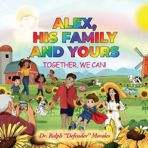 Alex, His Family and Yours: Together, We Can! by Ralph Defender Morales