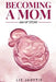 Becoming a Mom: An IVF Story by Liz Jauvtis