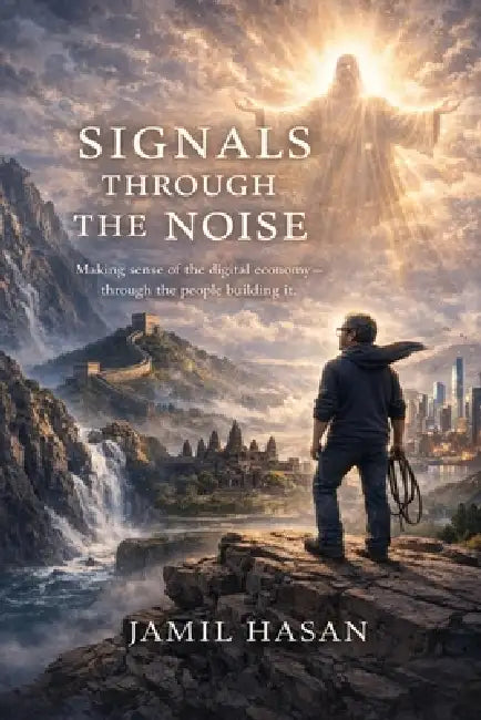 Signals Through the Noise: Making sense of the digital economy-through the people building it. by Jamil Hasan