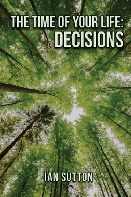 The Time of Your Life: Decisions (Second Edition) by Ian Sutton