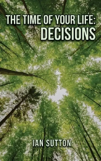 The Time of Your Life: Decisions (Second Edition) by Ian Sutton