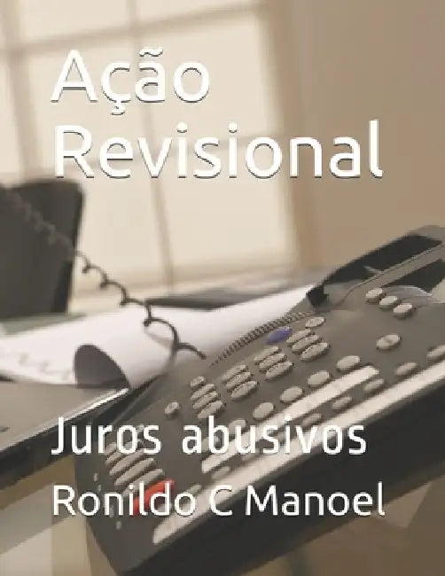 Ação Revisional: Juros abusivos by Manoel, Ronildo Da C.