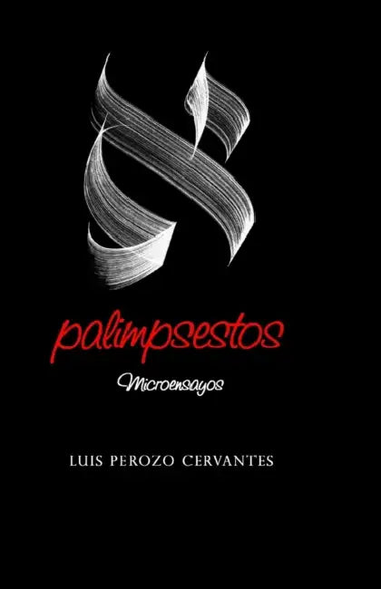 Palimpsestos: Microensayos by Luis Perozo Cervantes