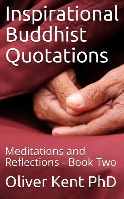 Inspirational Buddhist Quotations: Meditations and Reflections - Book Two by Oliver Kent