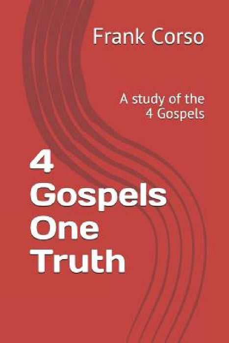 4 Gospels One Truth: A Study of the 4 Gospels by Frank Corso