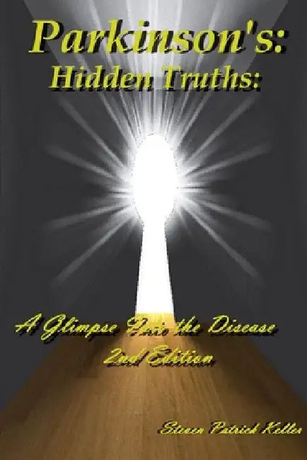 Parkinson's: Hidden Truths: : A Glimpse Into the Disease by Steven Patrick Keller
