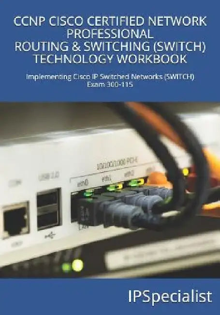 CCNP Cisco Certified Network Professional Routing & Switching (Switch) Technology Workbook: Exam 300-115 by Ip Specialist