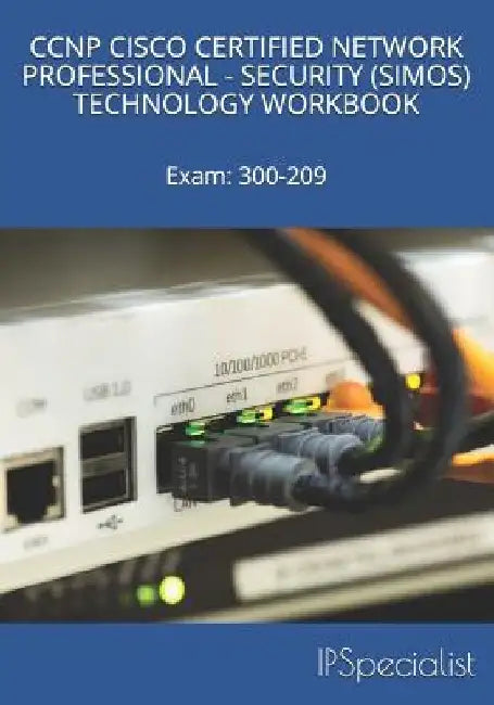 CCNP Cisco Certified Network Professional Security (Simos) Technology Workbook: Exam: 300-209 by Ip Specialist