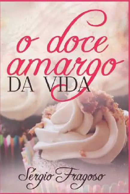 O Doce Amargo Da Vida by Fragoso, S.