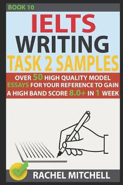 Ielts Writing Task 2 Samples: Over 50 High-Quality Model Essays for Your Reference to Gain a High B by Mitchell, Rachel